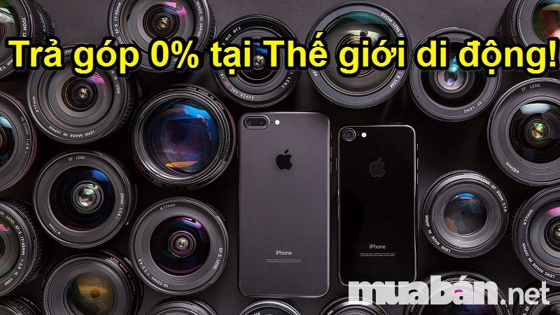 Trả Góp 0% Khi Mua Iphone 7 Với Thế Giới Di Động Trả Góp 0% Khi Mua Iphone 7 Với Thế Giới Di Động