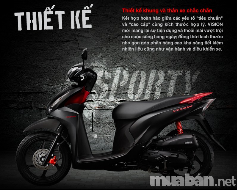 Xe Vision gây ấn tượng với người nhìn bởi kiểu dáng thiết kế mềm mại và sang trọng. Nếu dòng xe Yamaha Luvias thích hợp với những người muốn thể hiện phong cách và cá tính riêng của mình thì Honda Vision thích hợp với cả nam và nữ. Đèn pha và xi nhan của Vision được thiết kế tách biệt ra hai bên tạo nên sự sắc nét, thời trang và hiện đại hơn rất nhiều so với những dòng xe tay ga khác. Đặc biệt, điểm nổi bật của dòng xe Vision này được thể hiện qua mặt đồng hồ của mỗi xe. Với thiết kế vô cùng đơn giản, gọn gàng và dễ nhìn giúp người điều khiển có thể nhận biết được tốc độ đi cũng như các thông báo khác của xe.