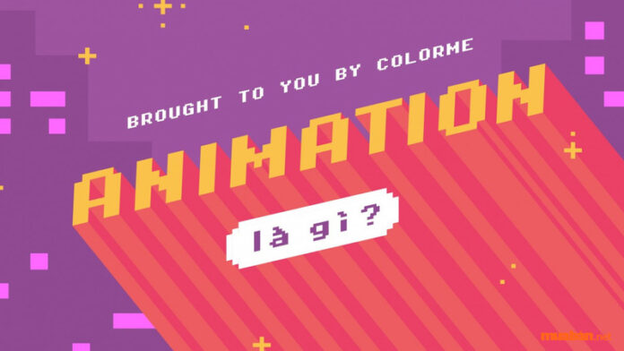 Animation là gì? Thông tin cần biết khi bước vào ngành animation
