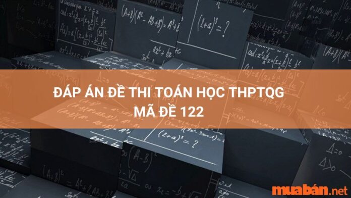 Đáp án mã đề 122 môn toán THPT quốc gia 2022