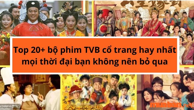 Top 20+ Bộ Phim TVB Cổ Trang Hay Nhất Mọi Thời đại