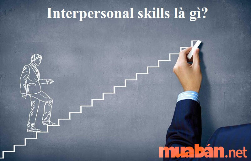 Interpersonal Skills là các kỹ năng mềm, kỹ năng xã hội