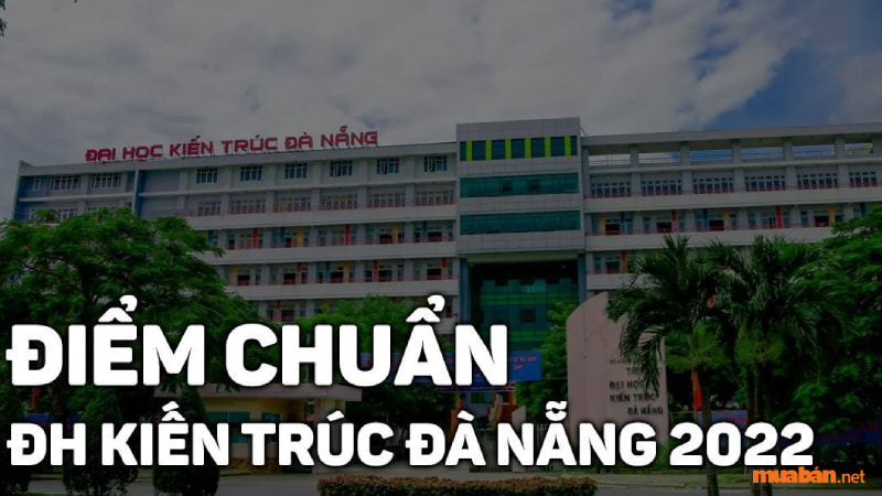 Điểm chuẩn đại học kiến trúc Đà Nẵng 2022