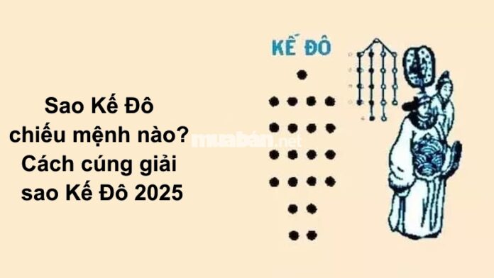 Sao Kế Đô 2025 chiếu mệnh tuổi nào? Cách cúng hóa giải sao Kế Đô