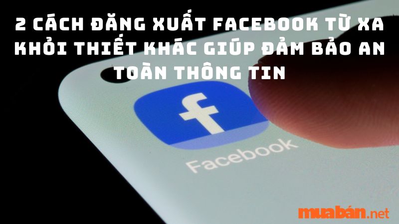 Hướng Dẫn Cách đăng Xuất Facebook Từ Xa Nhanh Chóng, Dễ Dàng
