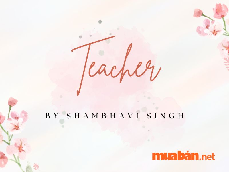 Bài thơ tiếng Anh "Teacher" của tác giả Shambhavi Singh