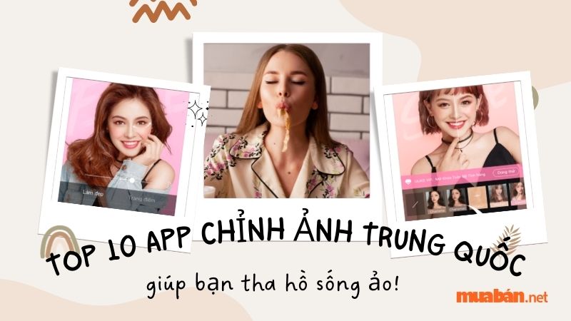 Top 10+ App Chỉnh Ảnh Trung Quốc Hot Nhất Kèm Link IOS, Android