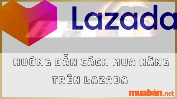 Hướng dẫn cách mua hàng trên Lazada