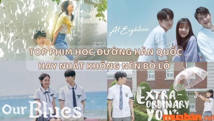 Top những bộ phim Hàn Quốc học đường hay nhất bạn không nên bỏ lỡ từ xưa đến 2022
