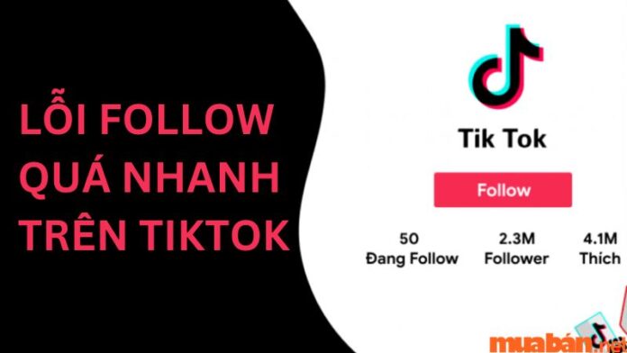 Lỗi follow quá nhanh trên TikTok là gì? Cách khắc phục lỗi này.