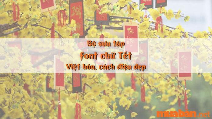 Bộ sưu tập font chữ Tết được Việt hóa, cách điệu đẹp