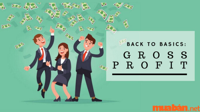 Gross Profit là gì? Đặc trưng và cách tính lợi nhuận gộp