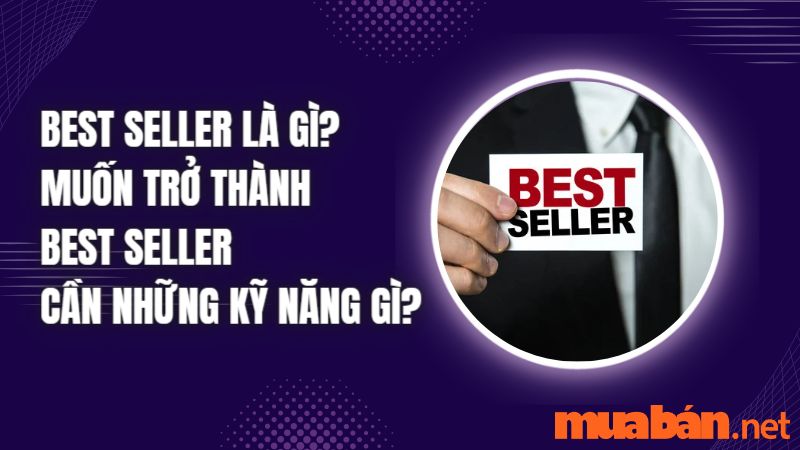 Best Seller Là Gì? Muốn Trở Thành Best Seller Cần Những Kỹ Năng Gì?