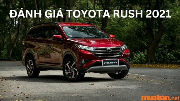 Đánh giá Toyota Rush 2021: Giá xe cũ - mới, thông số kỹ thuật