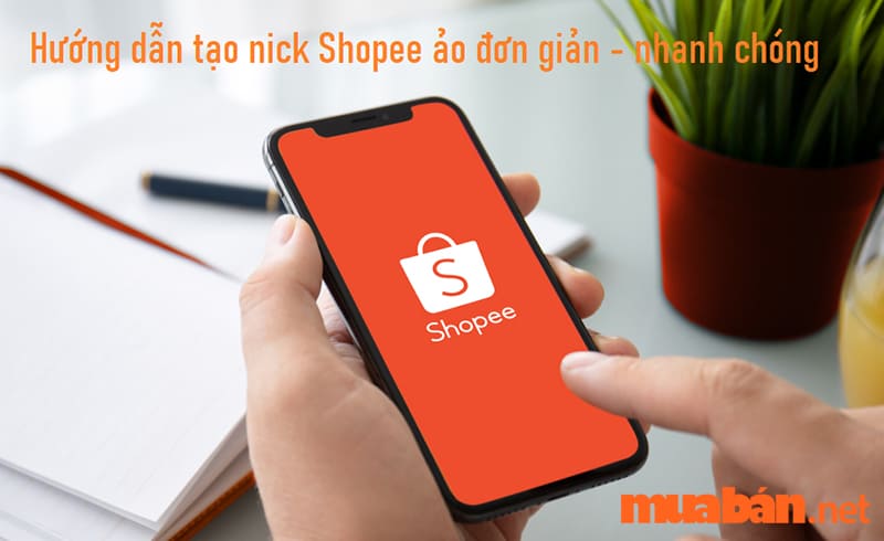 Cách tạo nick Shopee ảo đơn giản, nhanh chóng