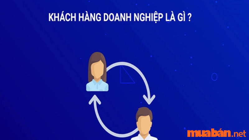 Khách hàng doanh nghiệp là gì? Cách tiếp cận một cách tối ưu