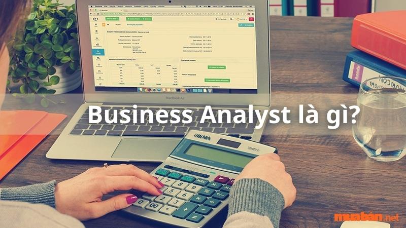 Business Analyst là gì? Làm thế nào để trở thành Business Analyst?