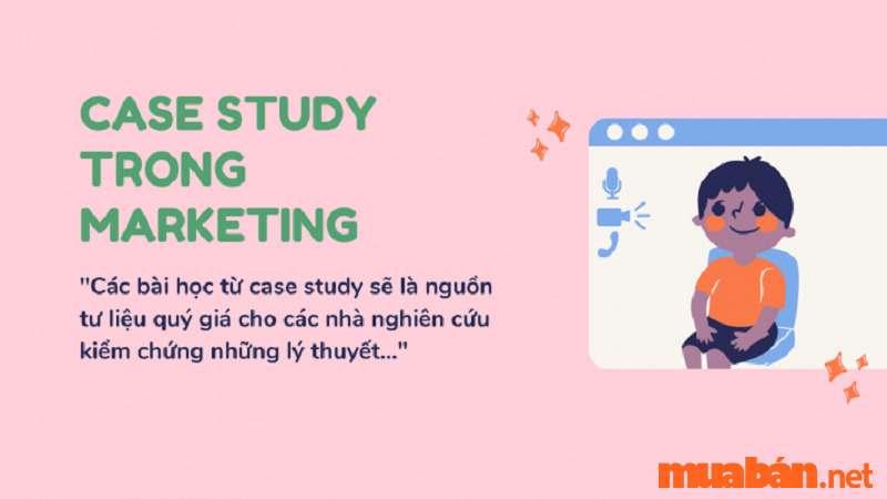 Mục đích của phương pháp Case Study là gì?