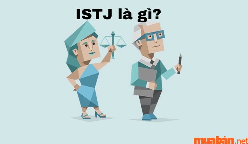 ISTJ là gì? ISTJ được xem như là Người trách nhiệm
