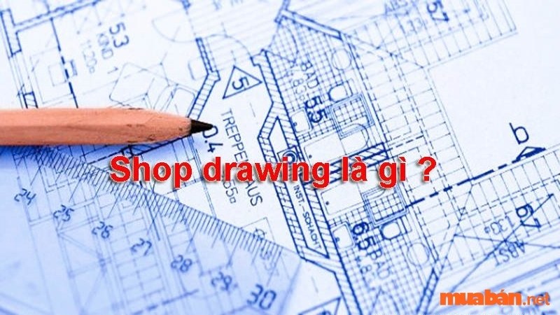 Shop Drawing là gì?