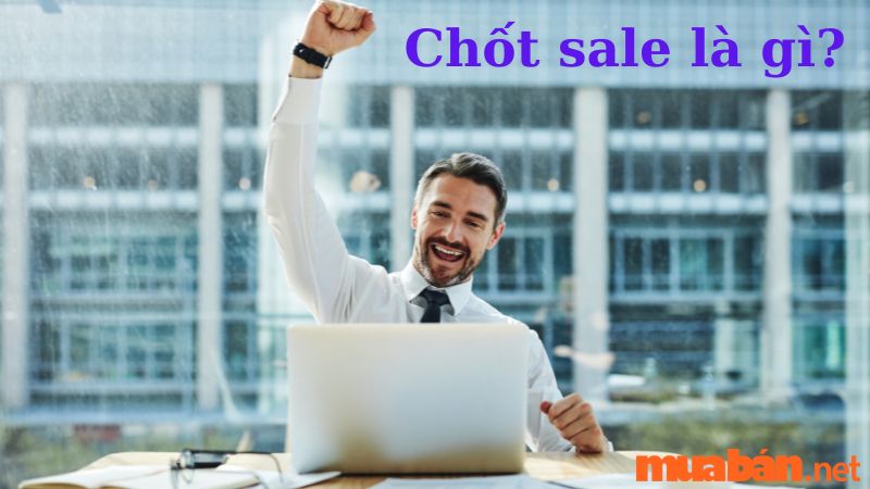  Chốt sale là gì?