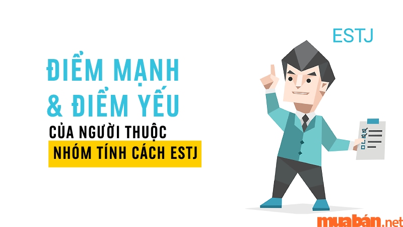 Điểm mạnh và điểm yếu của nhóm tính cách ESTJ là gì?