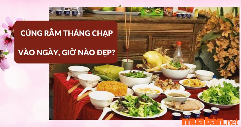 Văn khấn rằm tháng Chạp - Thời gian cúng rằm tháng Chạp tốt nhất 