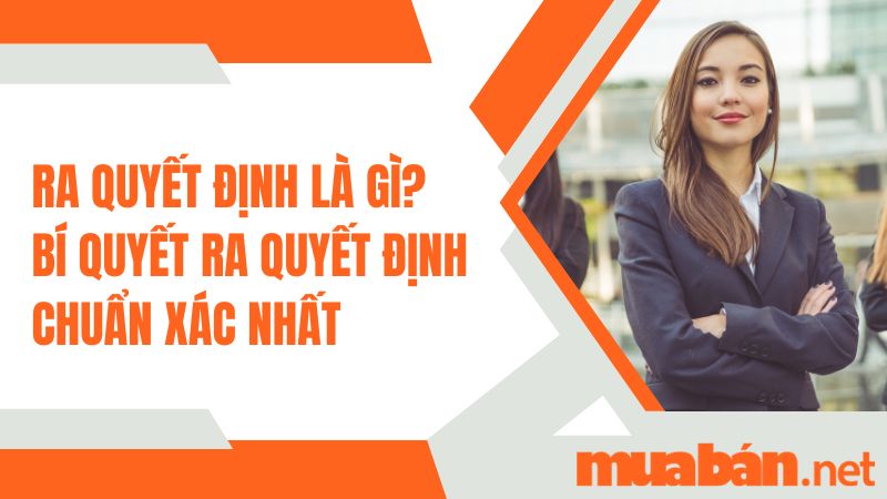 Ra quyết định là gì? Bí quyết ra quyết định chuẩn xác nhất