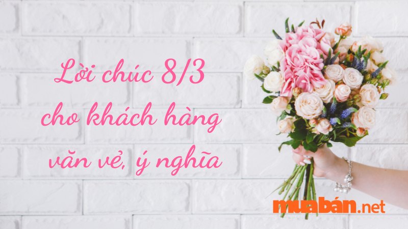 Lời chúc 8/3 cho khách hàng văn vẻ, ý nghĩa