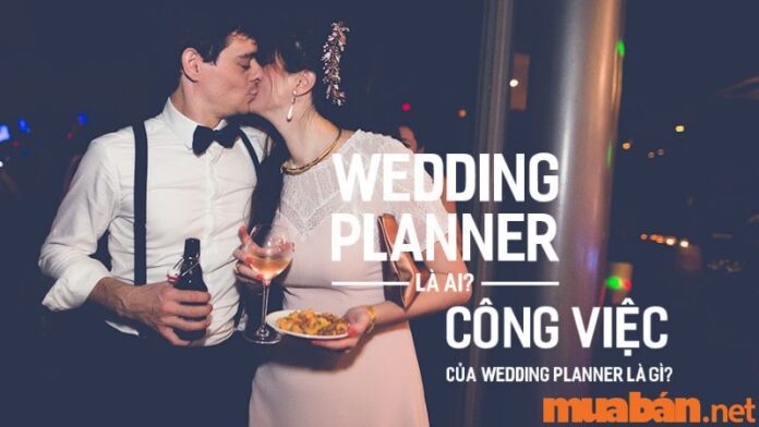 Wedding Planner là gì? Công việc của Wedding Planner có gì thú vị?