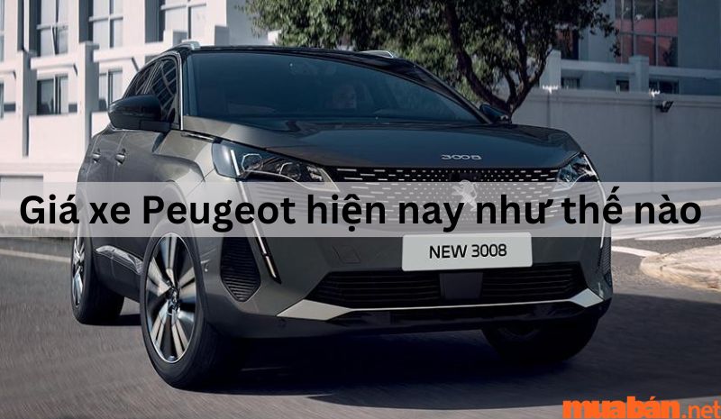 Giá xe Peugeot hiện tại ở thị trường Việt Nam đang là bao nhiêu?