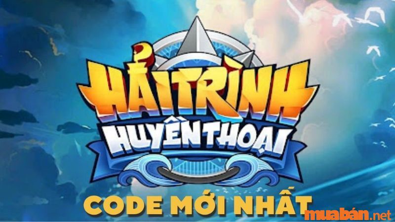 Cập nhật code Hải Trình Huyền Thoại mới nhất 2023