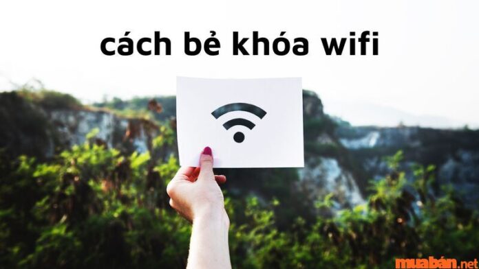 Cách bẻ khóa wifi trên Android, iPhone hoặc laptop đơn giản nhất