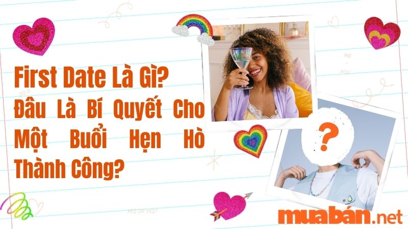 First Date Là Gì? Đâu Là Bí Quyết Cho Một Buổi Hẹn Hò Thành Công?