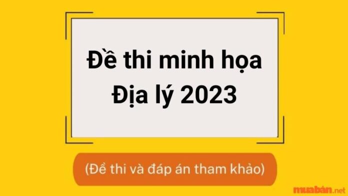 Đề thi minh họa Địa 2023 kèm đáp án