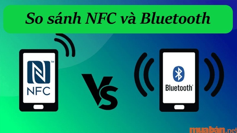 Sự khác nhau giữa kết nối Bluetooth và kết nối của NFC là gì?