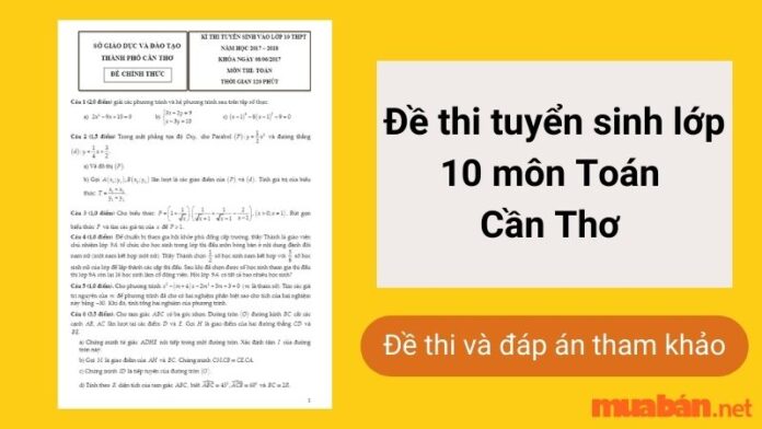 Đề thi tuyển sinh lớp 10 môn Toán Cần Thơ kèm đáp án mới nhất