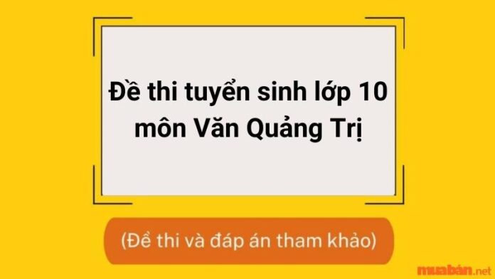 Đề thi tuyển sinh 10 môn Văn Quảng Trị (có đáp án)