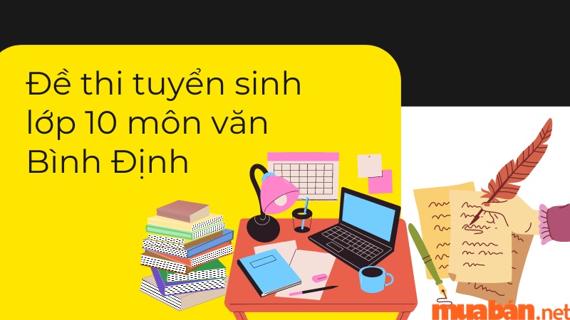 Tổng hợp đề thi tuyển sinh lớp 10 môn văn Bình Định các năm mới nhất kèm đáp án