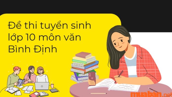 Tổng hợp đề thi tuyển sinh lớp 10 môn văn Bình Định các năm mới nhất kèm đáp án