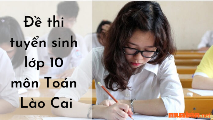 đề thi tuyển sinh lớp 10 môn toán Lào Cai