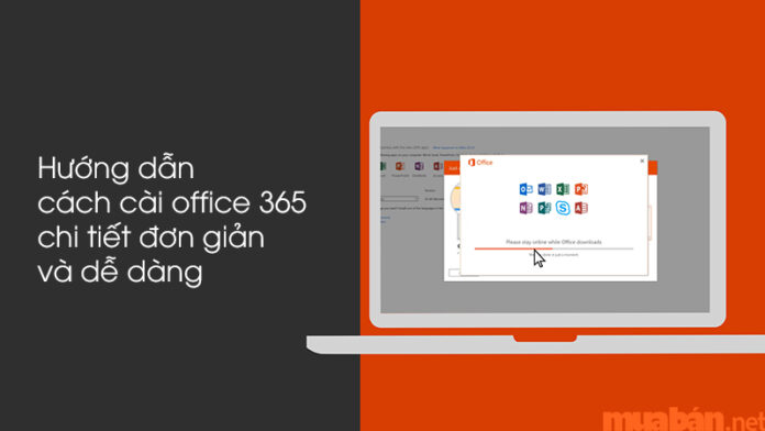 Hướng dẫn cách cài office 365 chi tiết đơn giản và dễ dàng