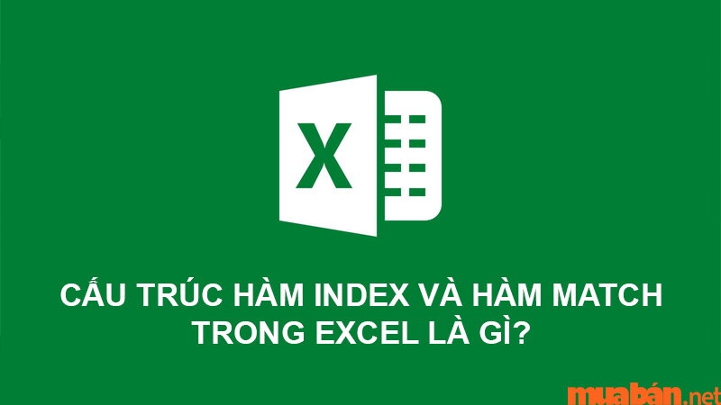 Tìm hiểu về cấu trúc hàm Index và hàm Match trong Excel