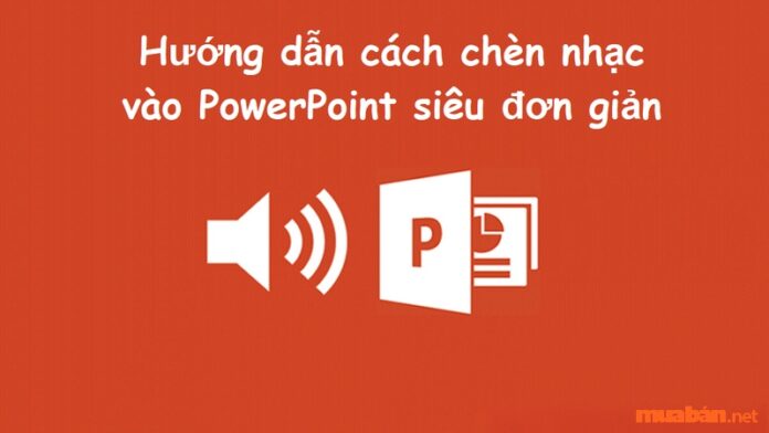 Cách chèn nhạc vào PowerPoint