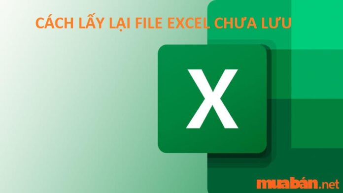 Hướng dẫn cách tìm và lấy lại file Excel chưa lưu đơn giản