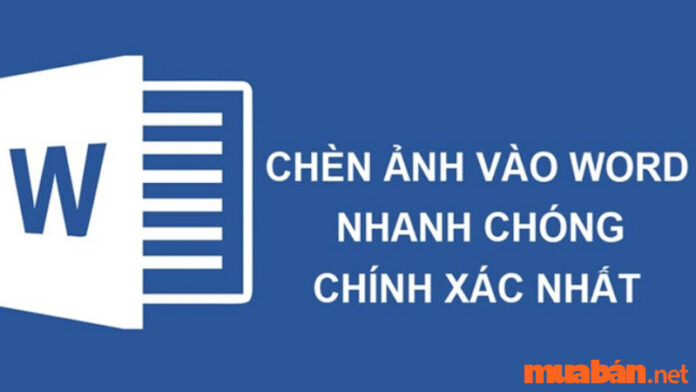 Hướng dẫn chi tiết từ A - Z cách chèn ảnh vào Word cực đơn giản