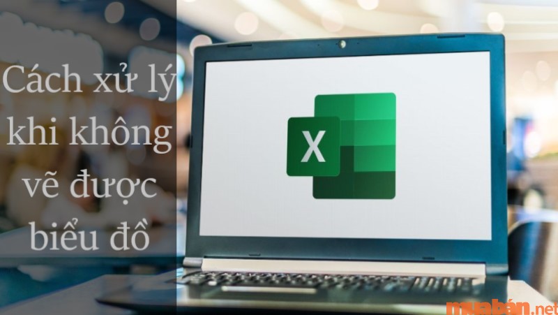 Các cách xử lý khi không vẽ được biểu đồ trong Excel