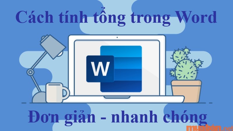 Cách tính tổng trong Word cực đơn giản, thao tác nhanh chóng