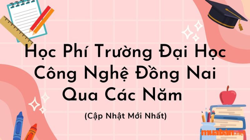 Học phí trường Đại học Công nghệ Đồng Nai năm 2023 - 2024