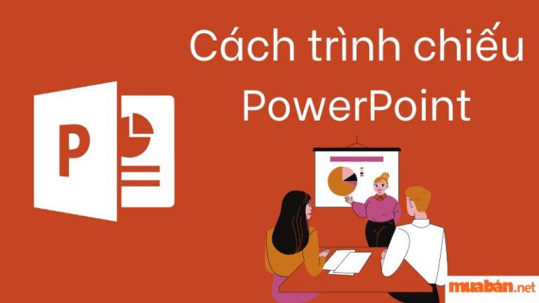 Cách trình chiếu PowerPoint đơn giản nhất – Để thuyết trình thành công!